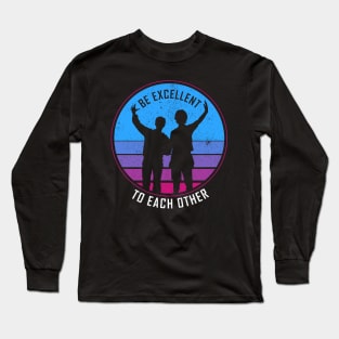 Be Excellent To Each Other - Bill & Ted Long Sleeve T-Shirt